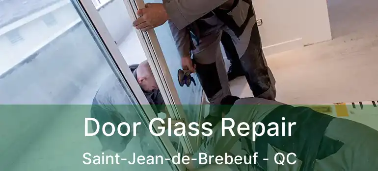  Door Glass Repair Saint-Jean-de-Brebeuf - QC