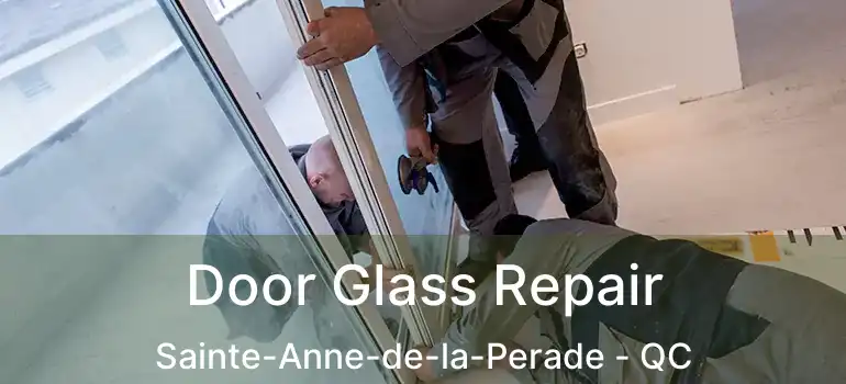  Door Glass Repair Sainte-Anne-de-la-Perade - QC