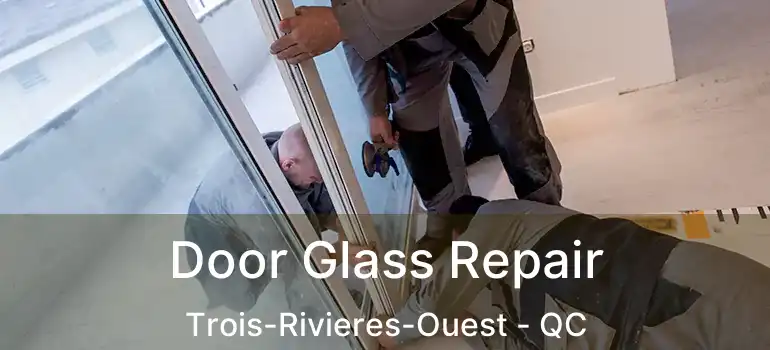  Door Glass Repair Trois-Rivieres-Ouest - QC
