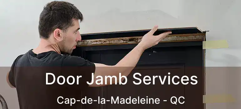  Door Jamb Services Cap-de-la-Madeleine - QC