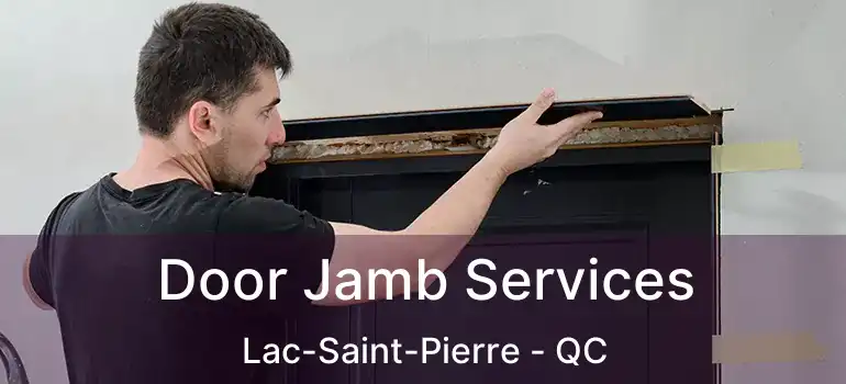 Door Jamb Services Lac-Saint-Pierre - QC