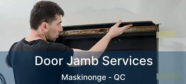  Door Jamb Services Maskinonge - QC