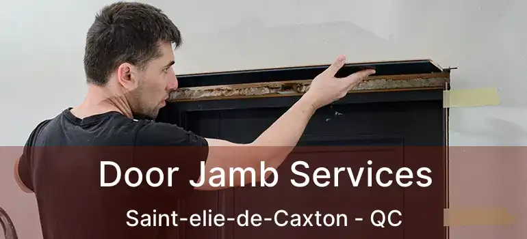  Door Jamb Services Saint-elie-de-Caxton - QC
