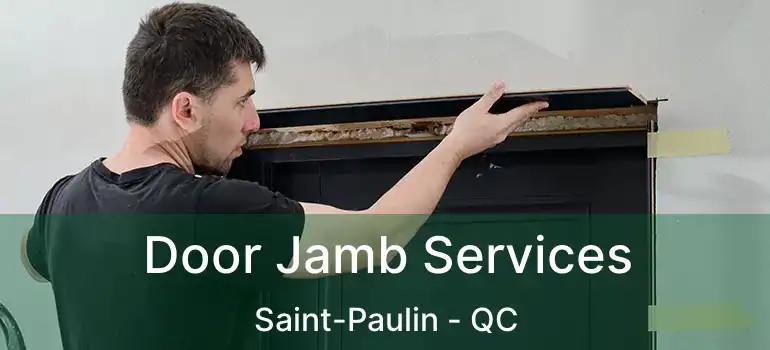 Door Jamb Services Saint-Paulin - QC