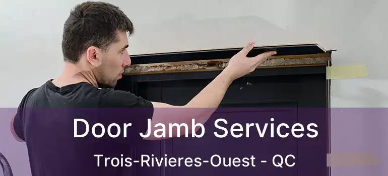  Door Jamb Services Trois-Rivieres-Ouest - QC