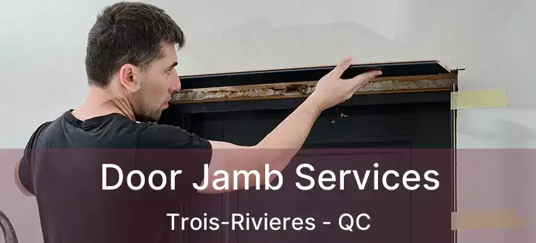  Door Jamb Services Trois-Rivieres - QC