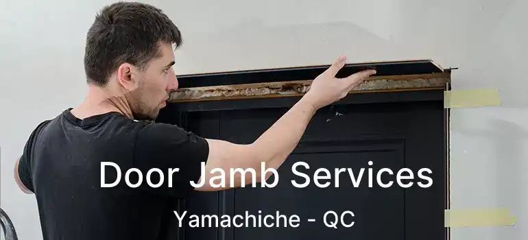  Door Jamb Services Yamachiche - QC
