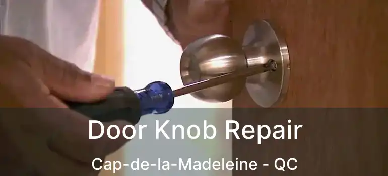  Door Knob Repair Cap-de-la-Madeleine - QC