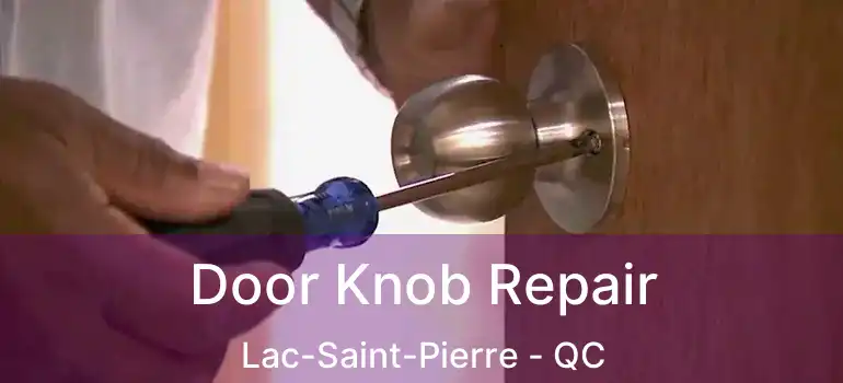  Door Knob Repair Lac-Saint-Pierre - QC
