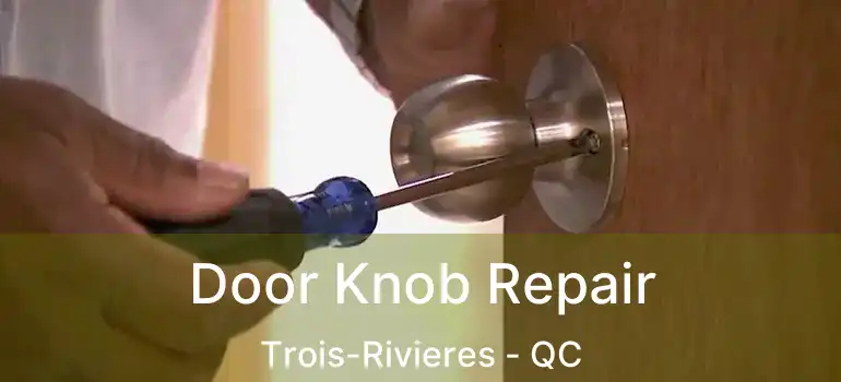  Door Knob Repair Trois-Rivieres - QC
