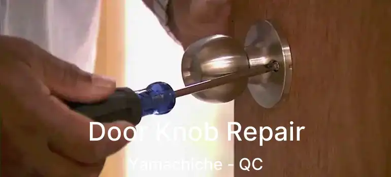  Door Knob Repair Yamachiche - QC