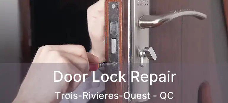 Door Lock Repair Trois-Rivieres-Ouest - QC