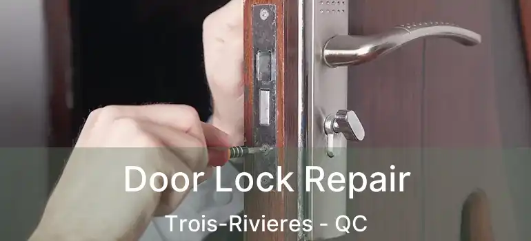  Door Lock Repair Trois-Rivieres - QC
