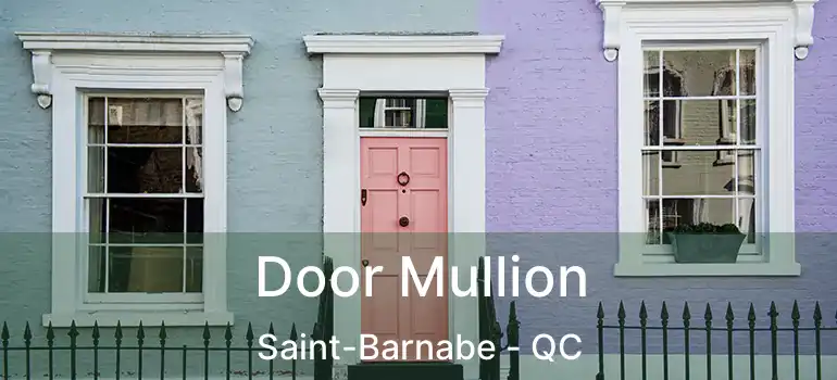  Door Mullion Saint-Barnabe - QC