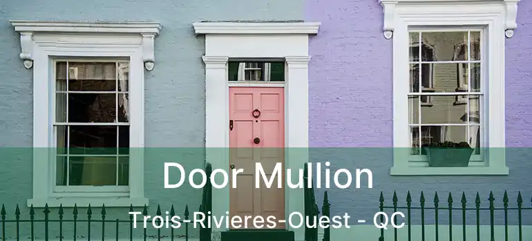  Door Mullion Trois-Rivieres-Ouest - QC