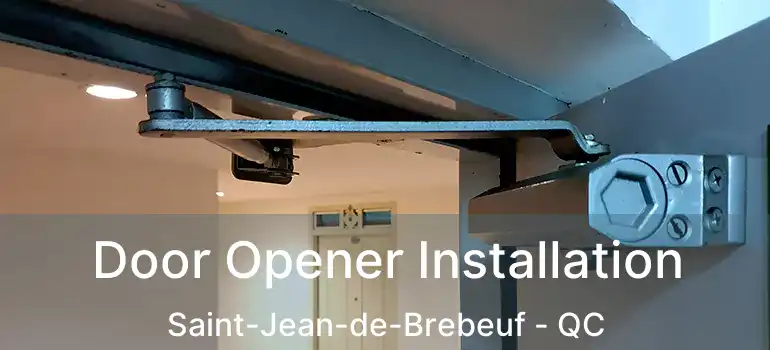  Door Opener Installation Saint-Jean-de-Brebeuf - QC