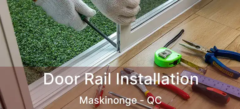  Door Rail Installation Maskinonge - QC