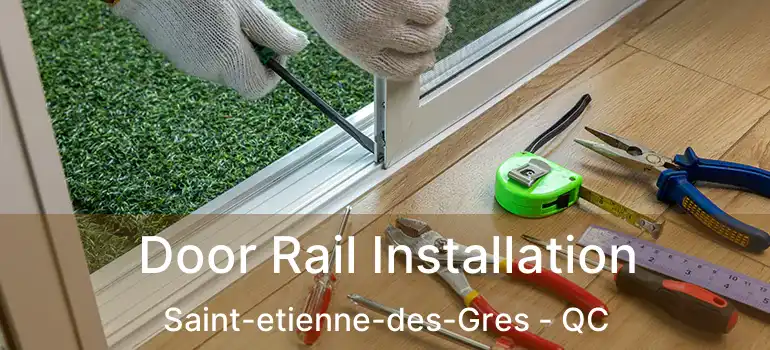  Door Rail Installation Saint-etienne-des-Gres - QC