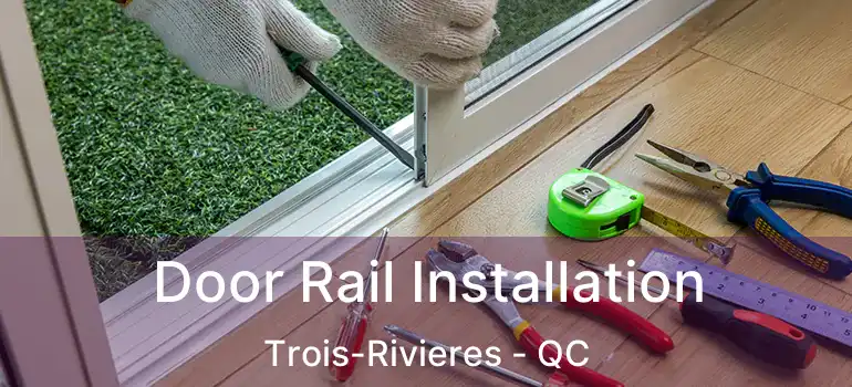  Door Rail Installation Trois-Rivieres - QC