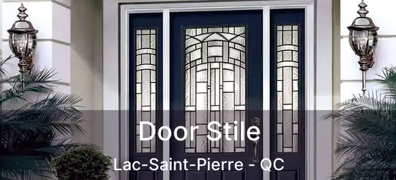  Door Stile Lac-Saint-Pierre - QC