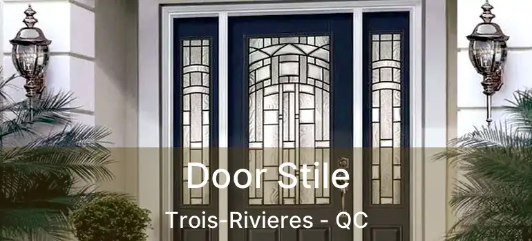  Door Stile Trois-Rivieres - QC
