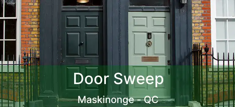  Door Sweep Maskinonge - QC