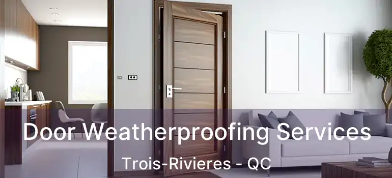  Door Weatherproofing Services Trois-Rivieres - QC