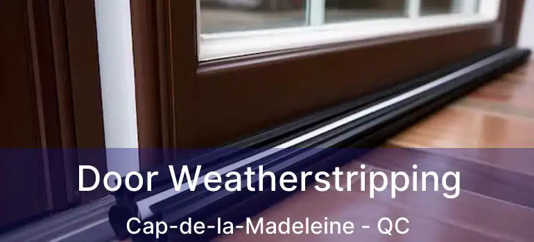  Door Weatherstripping Cap-de-la-Madeleine - QC