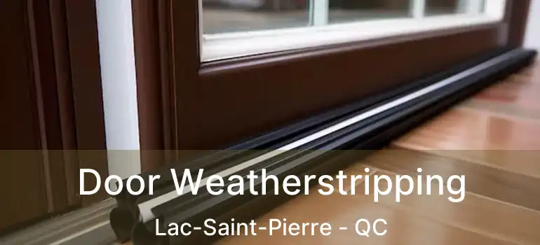  Door Weatherstripping Lac-Saint-Pierre - QC