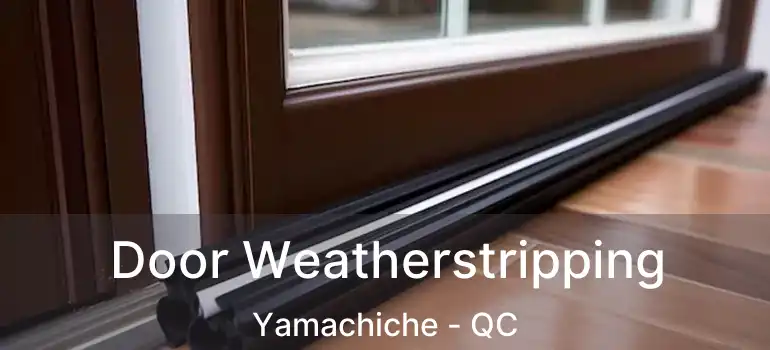  Door Weatherstripping Yamachiche - QC