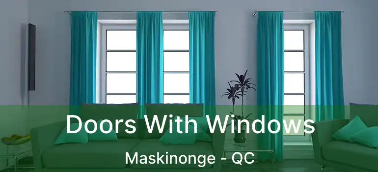  Doors With Windows Maskinonge - QC