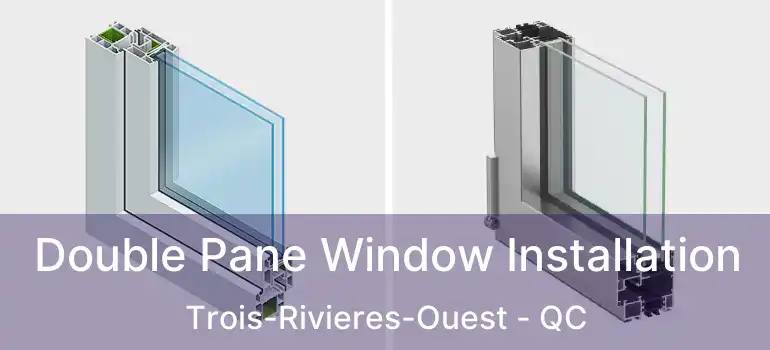  Double Pane Window Installation Trois-Rivieres-Ouest - QC