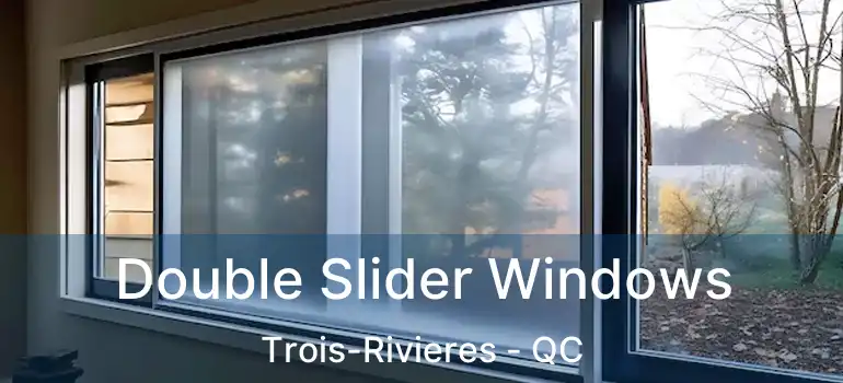  Double Slider Windows Trois-Rivieres - QC