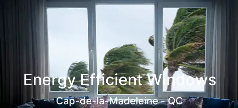  Energy Efficient Windows Cap-de-la-Madeleine - QC