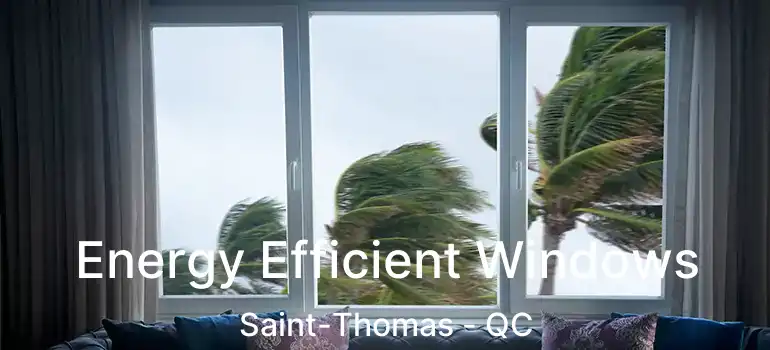  Energy Efficient Windows Saint-Thomas - QC