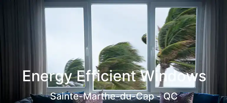  Energy Efficient Windows Sainte-Marthe-du-Cap - QC