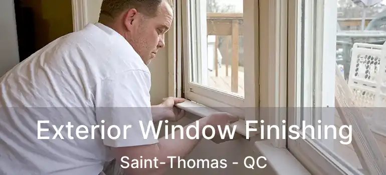  Exterior Window Finishing Saint-Thomas - QC