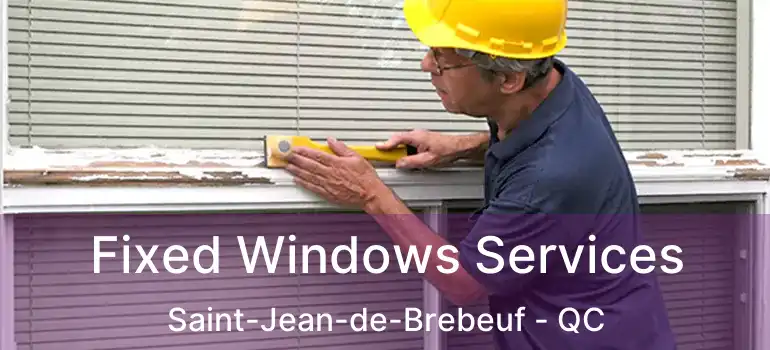  Fixed Windows Services Saint-Jean-de-Brebeuf - QC
