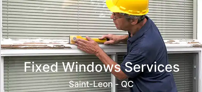  Fixed Windows Services Saint-Leon - QC
