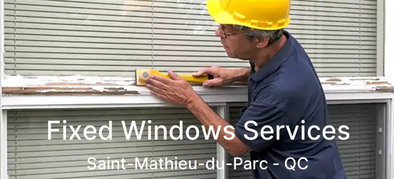  Fixed Windows Services Saint-Mathieu-du-Parc - QC