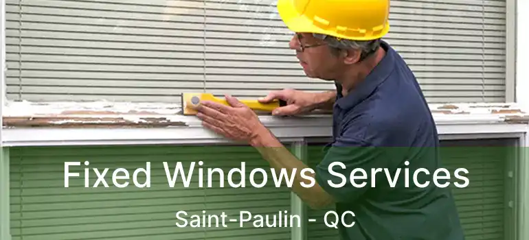  Fixed Windows Services Saint-Paulin - QC