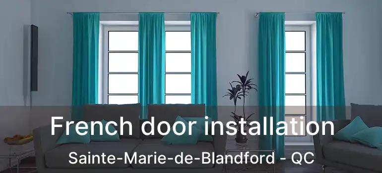  French door installation Sainte-Marie-de-Blandford - QC