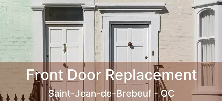  Front Door Replacement Saint-Jean-de-Brebeuf - QC