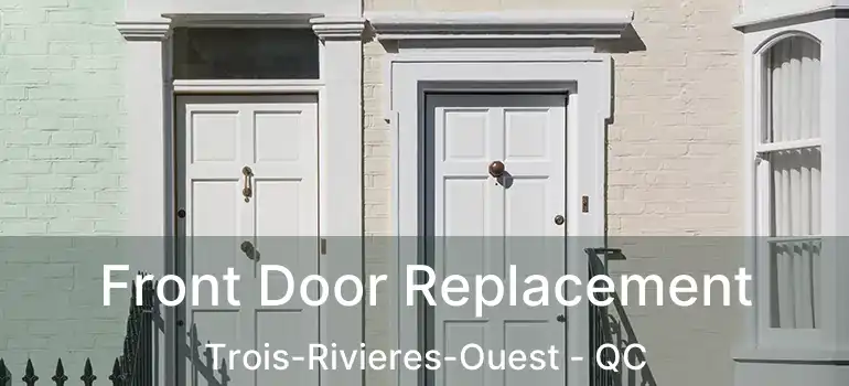  Front Door Replacement Trois-Rivieres-Ouest - QC