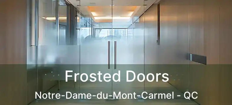  Frosted Doors Notre-Dame-du-Mont-Carmel - QC