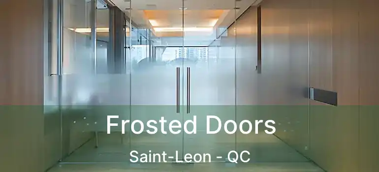  Frosted Doors Saint-Leon - QC