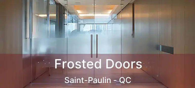  Frosted Doors Saint-Paulin - QC