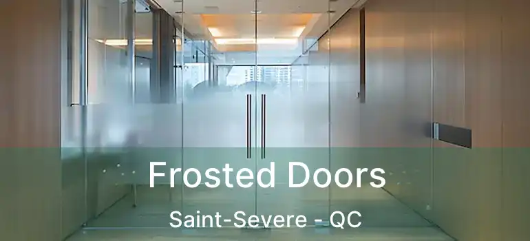  Frosted Doors Saint-Severe - QC