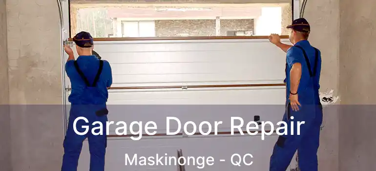  Garage Door Repair Maskinonge - QC