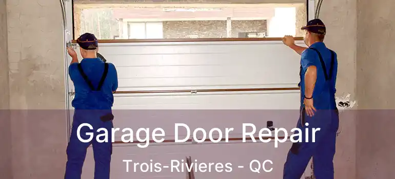  Garage Door Repair Trois-Rivieres - QC